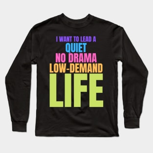 Autism Memes I Want to Lead a Quiet No Drama Low Demand Life Long Sleeve T-Shirt